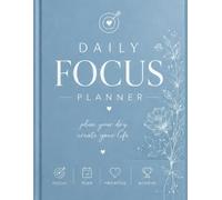 DAILY FOCUS PLANNER: PLAN YOUR DAY, CREATE YOUR LIFE