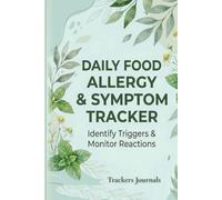 DAILY FOOD ALLERGY & SYMPTOM TRACKER: Identify Triggers, Monitor Reactions and Log Daily Meals, Ingredients & Physical Response - 120 Pages, 6x9 in Journal