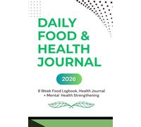 Daily Food and Health Journal - 2026: A Healthy Eating Log Book + Daily Challenges to Improve Mental Health