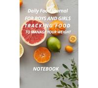 Daily Food Journal FOR BOYS AND GIRLS TRACKING FOOD TO MANAGE YOUR WEIGHT: 120 Pages, 12.52 " X 9.25 "(Diary - Day to Day Calendar)