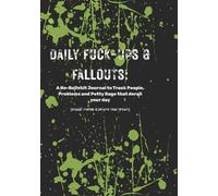 Daily Fuck-Ups and Fallouts: A No-Bullshit Journal to Track the People, Problems & Petty Rage