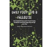 Daily Fuck-Ups and Fallouts: A No-Bullshit Journal to Track the People, Problems & Petty Rage