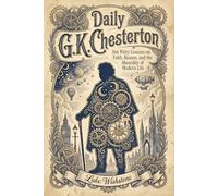 Daily G.K. Chesterton: 366 Witty Lessons on Faith, Reason, and the Absurdity of Modern Life: 10 (366 Days Of Wisdom Books)