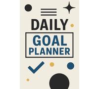 Daily Goal Planner: A Minimalist System for Productivity, Focus, and Daily Success
