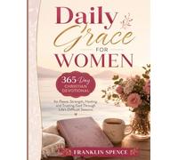 Daily Grace for Women: A 365-Day Christian Devotional for Peace, Strength, Healing, and Trusting God Through Life’s Difficult Seasons