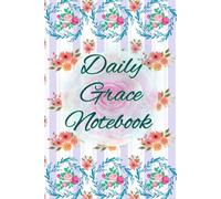 Daily Grace Notebook: 120 Dated Pages for Thoughts and Plans