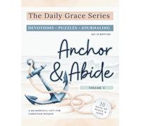 Daily Grace Series Vol. 3: Anchor & Abide: A 30-Day Devotional & Activity Book for Anxious Hearts (KJV)