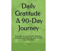 Daily Gratitude | 90-Day Journey: Cultivate Joy, Practice Mindfulness, and Embrace Positivity with Simple Daily Prompts