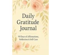 Daily Gratitude : 90 Days of Affirmations, Reflection, Self-Care, Mindfulness and Positive Thinking Planner: Guided journal with daily prompts, ... mood tracker and notes (Full Color Edition)