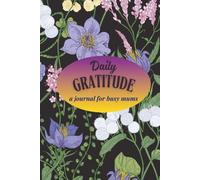 Daily Gratitude: A Journal for busy mums: Quick and Easy Reflections for Moms on the Go | Paperback 6 x 9 inches, 110 Pages