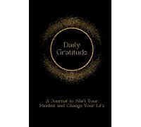 Daily Gratitude: A Journal to Shift Your Mindset and Change Your Life