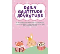Daily Gratitude Adventure: Interactive Activity Book with Daily Prompts to Build Positive Habits, Mood Tracker, Breathing Exercises to Practice Calmness, Games, and Positive Affirmations