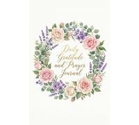 Daily Gratitude and Prayer Journal: 365 Days of Faith, Reflection & Thanksgiving - A Year of Mindful Prayer and Grateful Living