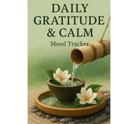 Daily Gratitude & Calm: A Guided Mood Tracker Journal for Inner Peace, Self-Reflection, and Everyday Mindfulness
