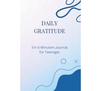 Daily Gratitude: Ein 5 Minuten Journal für Teenager