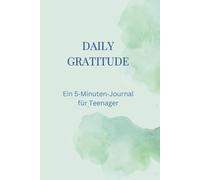 DAILY GRATITUDE: Ein 5-Minuten-Journal für Teenager