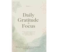 Daily Gratitude & Focus Journal: 90 Days of Morning & Evening Prompts to Boost Positivity, Mindfulness, and Productivity