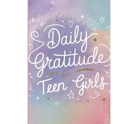 Daily Gratitude for Teen Girls: Discover Emotions, Dreams, And Little Joys: A Guided Journal For Young Girls.