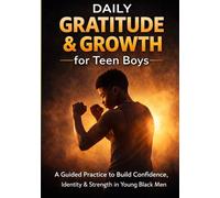 Daily Gratitude & Growth for Teen Boys: A Guided Practice to Build Confidence, Identity & Strength in Young Black Men
