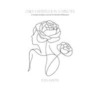 Daily Gratitude in 5 Minutes: A Simple Guided Journal for Mindful Reflection