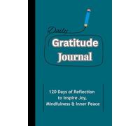 Daily Gratitude Journal: 120 Days of Reflection to Inspire Joy, Mindfulness & Inner Peace