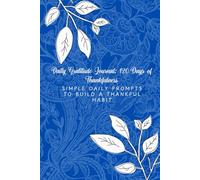 Daily Gratitude Journal: 120 Days of Thankfulness: Simple daily prompts to build a thankful habit