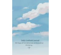 Daily Gratitude Journal: 30 days of mindfulness and positive thinking