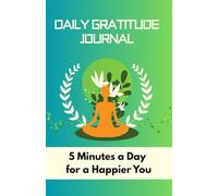 Daily Gratitude Journal: 5 Minutes a Day to Boost Happiness, Mindfulness & Positive Thinking