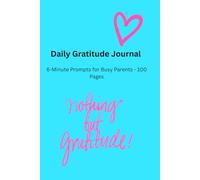 Daily Gratitude Journal: 6-Minute Prompts for Busy Parents - 100 Pages