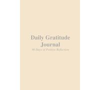 Daily Gratitude Journal: 90 Days of Positive Reflection