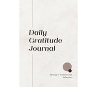 Daily Gratitude Journal: 90 Days of Positivity and Reflection |Minimalist Guide to Self-Care, Positive Mindset and Thankfulness| for Men and Women