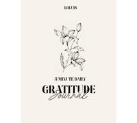 Daily Gratitude Journal: A 5-Minute Habit for More Joy, Less Stress, and Better Relationships