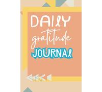 Daily Gratitude Journal: A 6x9 Daily Grateful Every Day to Reflect, Affirm, and Grow Positive