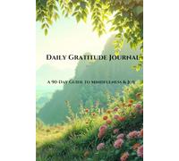 Daily Gratitude Journal: A 90-Day Guide to Mindfulness & Joy | Enchanted Forest & Nature Floral Cover, Daily Reflection & Self-Care Notebook