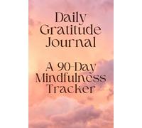 Daily Gratitude Journal: A 90-Day Mindfulness Tracker