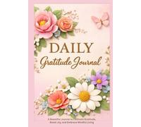 Daily Gratitude Journal -A Beautiful Journal to Cultivate Gratitude, Boost Joy, and Embrace Mindful Living