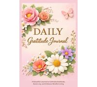 Daily Gratitude Journal -A Beautiful Journal to Cultivate Gratitude, Boost Joy, and Embrace Mindful Living