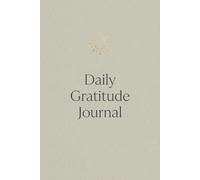 Daily Gratitude Journal: A Guided Mindfulness & Self-Reflection Workbook for Positivity, Mental Wellness, and Intentional Living