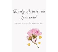 Daily Gratitude Journal: A simple practice for a happier life