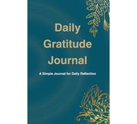 Daily Gratitude Journal: A Simple Practice for Mindful Reflection