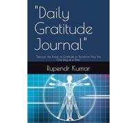"Daily Gratitude Journal": "Discover the Power of Gratitude to Transform Your Life, One Day at a Time"