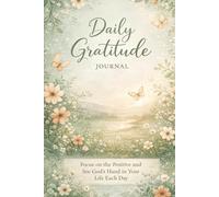 Daily Gratitude Journal: Focus on the Positive and See God's Hand in Your Life Each Day; Great Gift for Loved One, Family Member, Church Friend, or Someone to Uplift