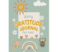 Daily Gratitude Journal for Kids: A Fun and Simple Way for Kids to Practice Gratitude and Positivity!