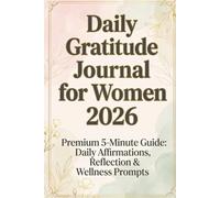 Daily Gratitude Journal for Women 2026: Premium 5-Minute Guide: Daily Affirmations, Reflection & Wellness Prompts
