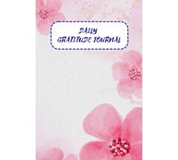 Daily Gratitude Journal I Thankful Every Day I 100 Pages Of Varied Prompts I Find Peace And Contentment Through The Practice Of Gratitude