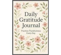 Daily Gratitude Journal: Practice Thankfulness Every Day