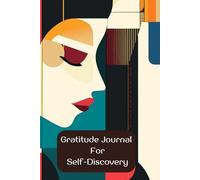 Daily Gratitude Journal -Self Discovery: Unlocking Joy Through Self-Discovery, Mindful Moments to Cultivate Gratitude and Self-Awareness