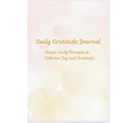 Daily Gratitude Journal: Simple Daily Prompts to Embrace Joy and Gratitude