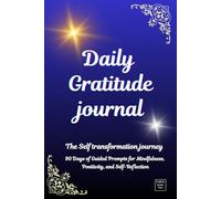 Daily Gratitude Journal: The Self transformation Journey, 90 Days of Guided prompts for Mindfulness, Positivity and Self Reflection