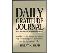Daily Gratitude Journal with Affirmations and Self-Care Prompts: A Guided 90-Day Reset to Calm Anxiety, Stop Overthinking, Build Confidence, and Feel ... Day-Even If You Feel Stuck or Overwhelmed
